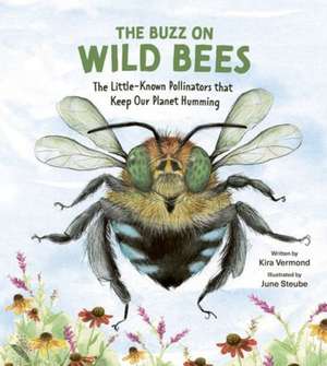 The Buzz on Wild Bees de Kira Vermond