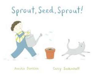 Sprout, Seed, Sprout! de Annika Dunklee