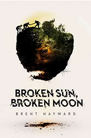 Broken Sun, Broken Moon de Brent Hayward