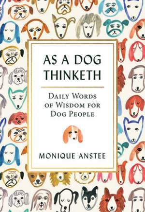 As a Dog Thinketh de Monique Anstee