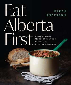 Eat Alberta First de Karen Anderson