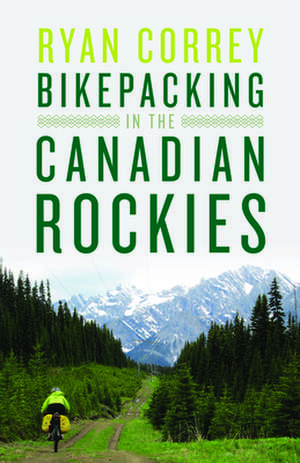 Bikepacking in the Canadian Rockies de Ryan Correy