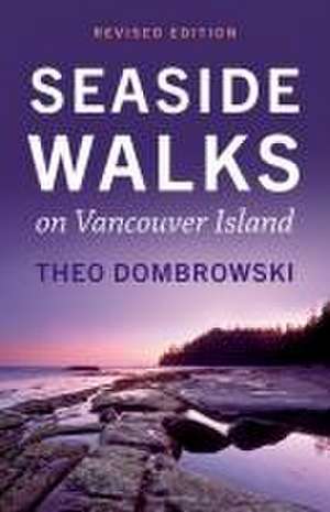 Seaside Walks on Vancouver Island -- Revised Edition de Theo Dombrowski