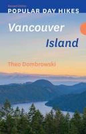 Popular Day Hikes: Vancouver Island -- Revised Edition de Theo Dombrowski