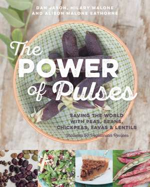 The Power of Pulses: Saving the World with Peas, Beans, Chickpeas, Favas and Lentils de Dan Jason