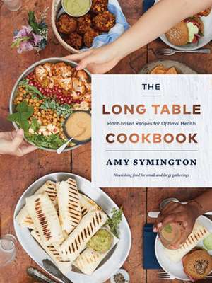 The Long Table Cookbook: Plant-Based Recipes for Optimal Health de Amy Symington