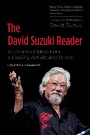 The David Suzuki Reader: A Lifetime of Ideas from a Leading Activist and Thinker de David Suzuki