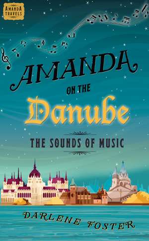 Amanda on the Danube: The Sounds of Music de Darlene Foster