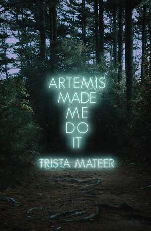 Artemis Made Me Do It de Trista Mateer