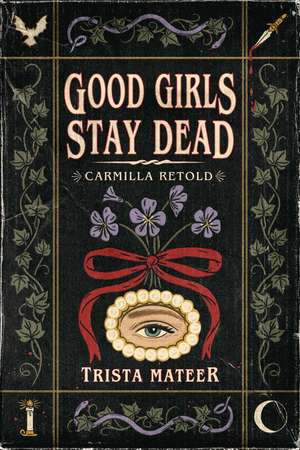 Good Girls Stay Dead: Carmilla Retold de Trista Mateer