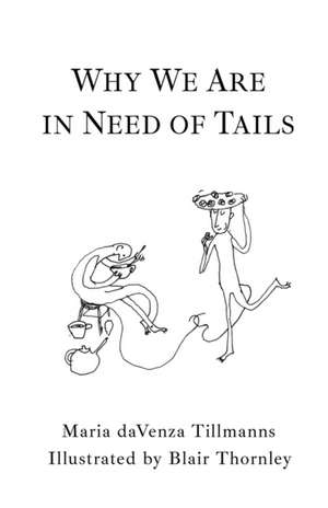 Why We Are in Need of Tails de Maria Davenza Tillmanns