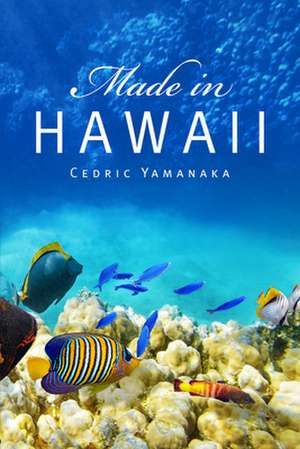 Made in Hawaii: Volume 46 de Cedric Yamanaka