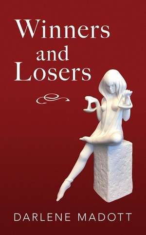 Winners and Losers de Darlene Madott