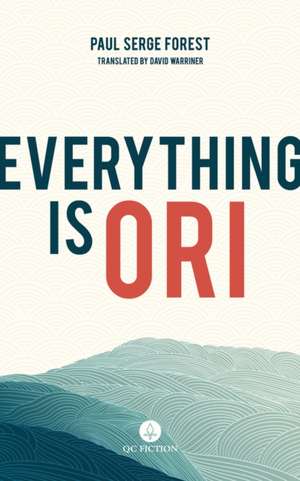 Everything Is Ori de Paul Serge Forest