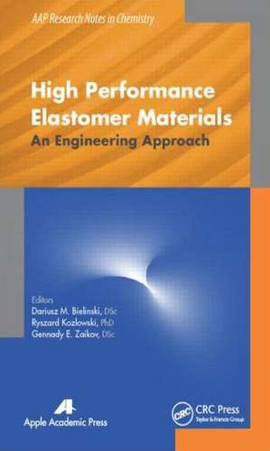 High Performance Elastomer Materials: An Engineering Approach de Dariusz M. Bielinski