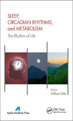 Sleep, Circadian Rhythms, and Metabolism: The Rhythm of Life de William Olds