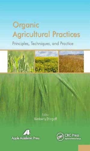 Organic Agricultural Practices: Alternatives to Conventional Agricultural Systems de Kimberly Etingoff