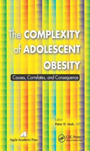 The Complexity of Adolescent Obesity: Causes, Correlates, and Consequences de Peter D. Vash