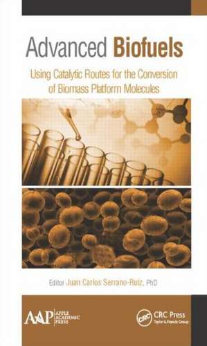 Advanced Biofuels: Using Catalytic Routes for the Conversion of Biomass Platform Molecules de Juan Carlos Serrano-Ruiz