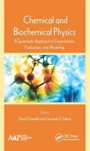 Chemical and Biochemical Physics: A Systematic Approach to Experiments, Evaluation, and Modeling de David Schiraldi