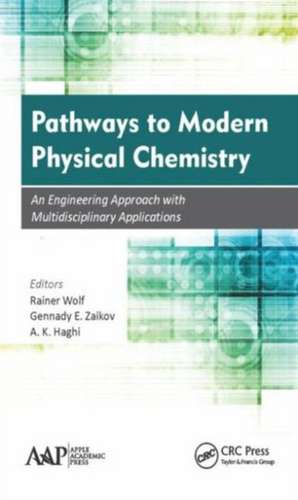 Pathways to Modern Physical Chemistry: An Engineering Approach with Multidisciplinary Applications de Rainer Wolf