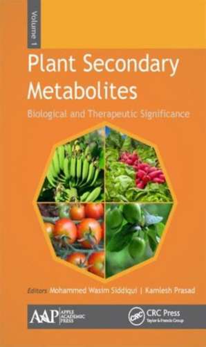 Plant Secondary Metabolites, Volume One: Biological and Therapeutic Significance de Mohammed Wasim Siddiqui