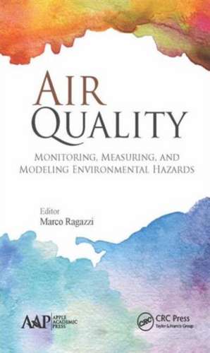 Air Quality: Monitoring, Measuring, and Modeling Environmental Hazards de Marco Ragazzi