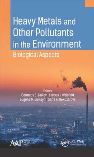 Heavy Metals and Other Pollutants in the Environment: Biological Aspects de Gennady E. Zaikov