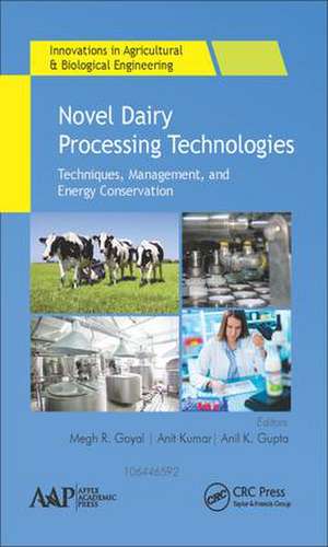Novel Dairy Processing Technologies: Techniques, Management, and Energy Conservation de Megh R. Goyal