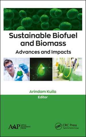 Sustainable Biofuel and Biomass: Advances and Impacts de Arindam Kuila