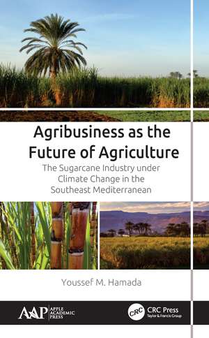 Agribusiness as the Future of Agriculture: The Sugarcane Industry under Climate Change in the Southeast Mediterranean de Youssef M. Hamada