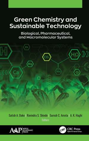 Green Chemistry and Sustainable Technology: Biological, Pharmaceutical, and Macromolecular Systems de Satish A. Dake