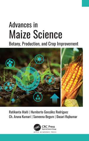 Advances in Maize Science: Botany, Production, and Crop Improvement de Ratikanta Maiti