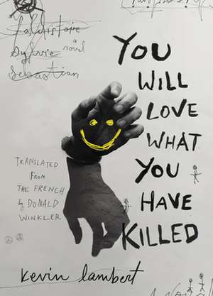 You Will Love What You Have Killed de Kevin Lambert