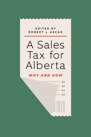 A Sales Tax for Alberta: Why and How de Robert L. Ascah