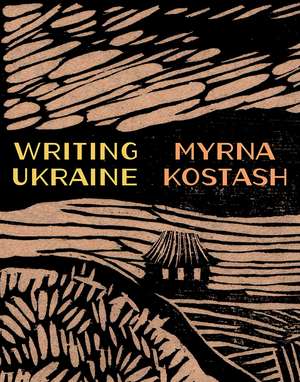 Writing Ukraine de Myrna Kostash