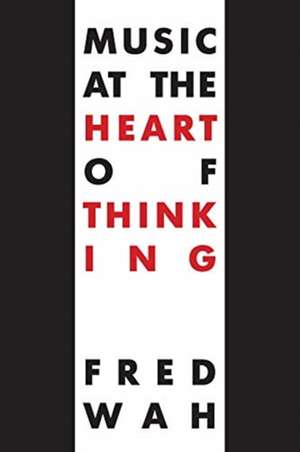 Music at the Heart of Thinking de Fred Wah