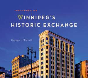 Treasures of Winnipeg's Historic Exchange de George J. Mitchell