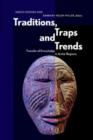 Traditions, Traps & Trends: Transfer of Knowledge in Arctic Regions de Jarich Oosten