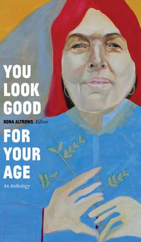 You Look Good for Your Age: An Anthology de Rona Altrows