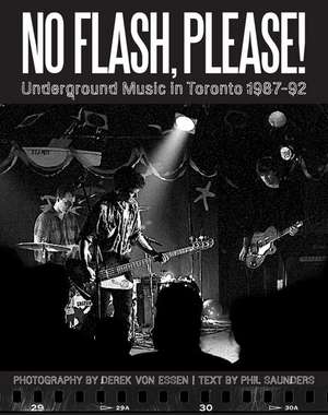 No Flash, Please!: Underground Music in Toronto, 1987-92 de Derek von Essen
