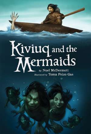 Kiviuq and the Mermaids de Noel McDermott