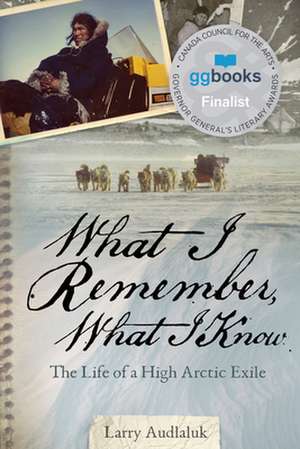 What I Remember, What I Know de Larry Audlaluk