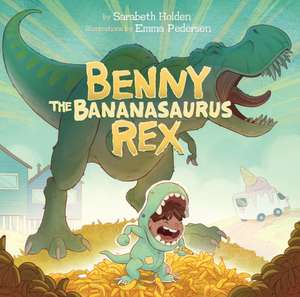 Benny the Bananasaurus Rex de Sarabeth Holden