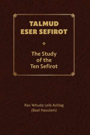 Talmud Eser Sefirot - Volume Two de Yehuda Leib Ashlag