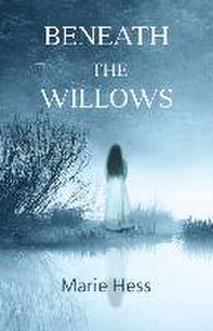 Beneath the Willows de Marie Hess