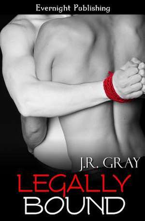 Legally Bound de J. R. Gray