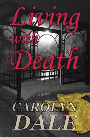 Living with Death de Carolyn Dale