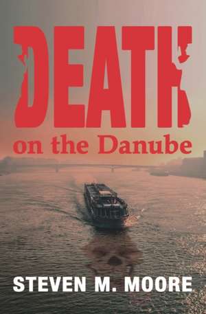 Death on the Danube de Steven M. Moore