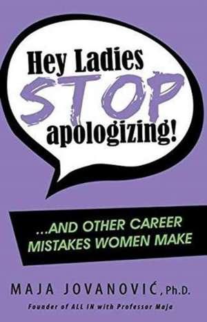 HEY LADIES STOP APOLOGIZING de Maja Jovanovic